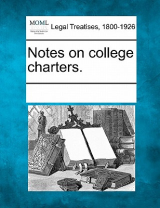 Knjiga Notes on College Charters. Multiple Contributors