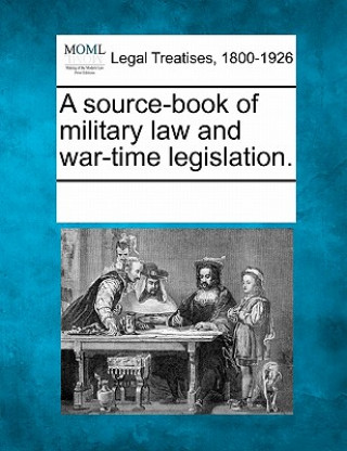 Kniha A Source-Book of Military Law and War-Time Legislation. Multiple Contributors