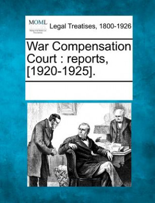 Knjiga War Compensation Court: Reports, [1920-1925]. Multiple Contributors