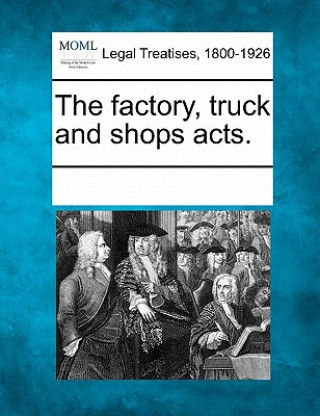 Kniha The Factory, Truck and Shops Acts. Multiple Contributors