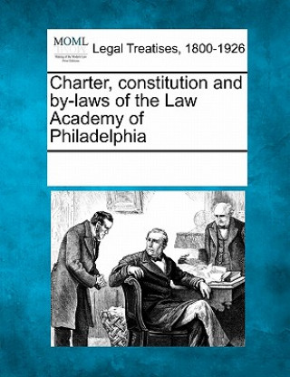 Kniha Charter, Constitution and By-Laws of the Law Academy of Philadelphia Multiple Contributors