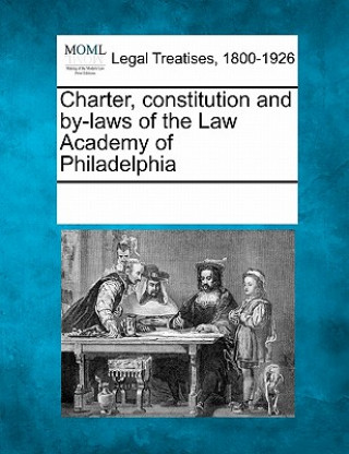 Knjiga Charter, Constitution and By-Laws of the Law Academy of Philadelphia Multiple Contributors