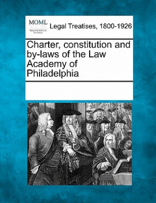 Kniha Charter, Constitution and By-Laws of the Law Academy of Philadelphia Multiple Contributors