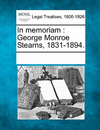 Książka In Memoriam: George Monroe Stearns, 1831-1894. Multiple Contributors