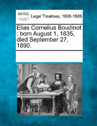 Könyv Elias Cornelius Boudinot: Born August 1, 1835, Died September 27, 1890. Multiple Contributors