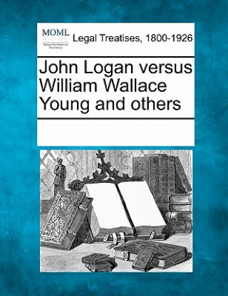 Carte John Logan Versus William Wallace Young and Others Multiple Contributors