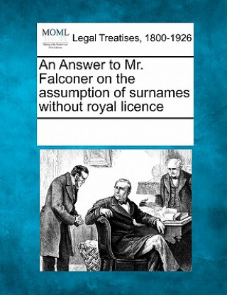 Kniha An Answer to Mr. Falconer on the Assumption of Surnames Without Royal Licence Multiple Contributors