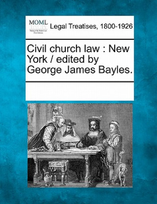 Książka Civil Church Law: New York / Edited by George James Bayles. Multiple Contributors