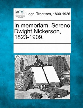 Книга In Memoriam, Sereno Dwight Nickerson, 1823-1909. Multiple Contributors