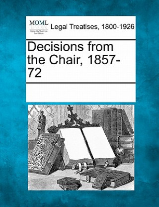 Książka Decisions from the Chair, 1857-72 Multiple Contributors