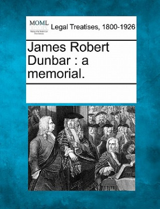 Knjiga James Robert Dunbar: A Memorial. Multiple Contributors