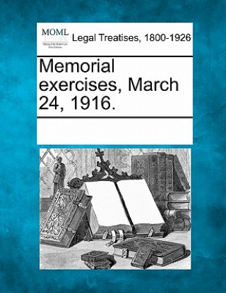 Könyv Memorial Exercises, March 24, 1916. Multiple Contributors