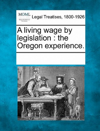 Kniha A Living Wage by Legislation: The Oregon Experience. Multiple Contributors