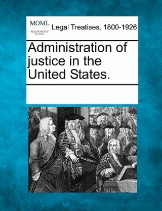 Książka Administration of Justice in the United States. Multiple Contributors