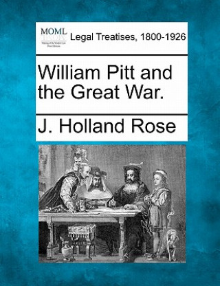 Kniha William Pitt and the Great War. J Holland Rose