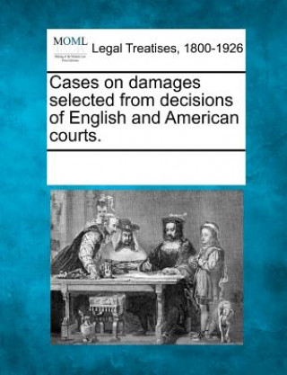 Kniha Cases on Damages Selected from Decisions of English and American Courts. Multiple Contributors