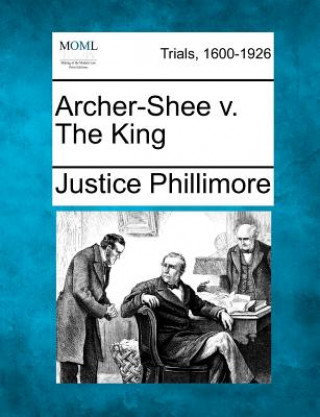 Knjiga Archer-Shee V. the King Justice Phillimore