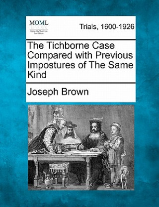 Könyv The Tichborne Case Compared with Previous Impostures of the Same Kind Joseph Brown