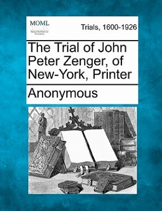 Carte The Trial of John Peter Zenger, of New-York, Printer Anonymous