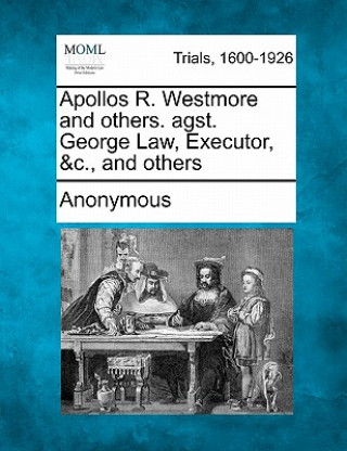 Buch Apollos R. Westmore and Others. Agst. George Law, Executor, &c., and Others Anonymous