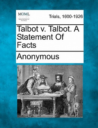 Könyv Talbot V. Talbot. a Statement of Facts Anonymous