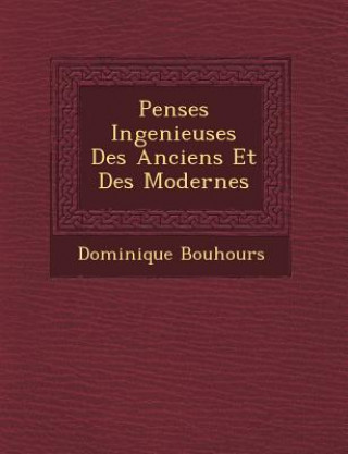 Kniha Pens Es Ingenieuses Des Anciens Et Des Modernes Dominique Bouhours