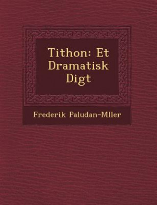Carte Tithon: Et Dramatisk Digt Frederik Paludan-M Ller