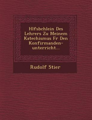 Carte H Lfsb Chlein Des Lehrers Zu Meinem Katechismus Fur Den Konfirmanden-Unterricht... Rudolf Stier