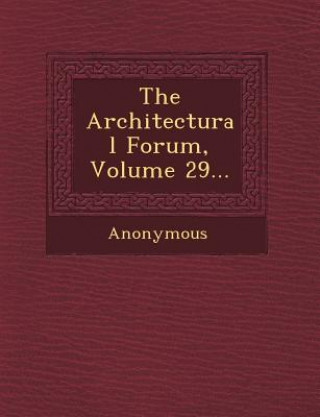 Könyv The Architectural Forum, Volume 29... Anonymous