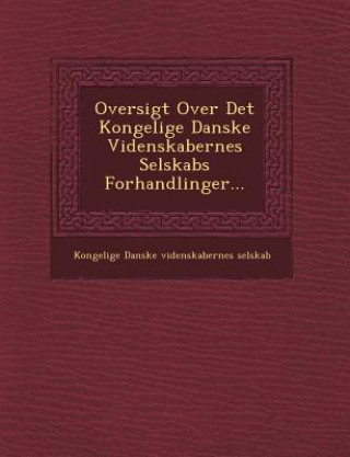 Kniha Oversigt Over Det Kongelige Danske Videnskabernes Selskabs Forhandlinger... Kongelige Danske Videnskabernes Selskab