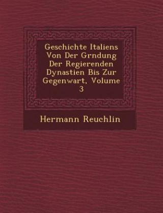 Kniha Geschichte Italiens Von Der Gr Ndung Der Regierenden Dynastien Bis Zur Gegenwart, Volume 3 Hermann Reuchlin