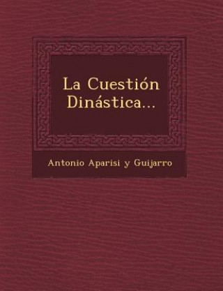 Kniha La Cuestion Dinastica... Antonio Aparisi y Guijarro