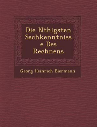 Könyv Die N&#65533;thigsten Sachkenntnisse Des Rechnens Georg Heinrich Biermann