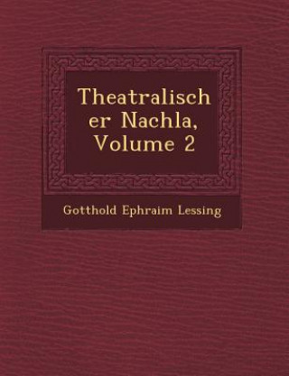 Kniha Theatralischer Nachla, Volume 2 Gotthold Ephraim Lessing