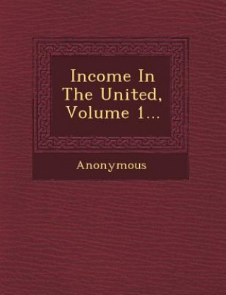 Книга Income in the United, Volume 1... Anonymous