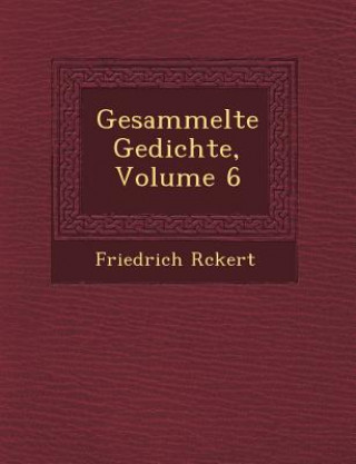 Könyv Gesammelte Gedichte, Volume 6 Friedrich R Ckert