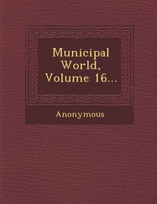 Książka Municipal World, Volume 16... Anonymous