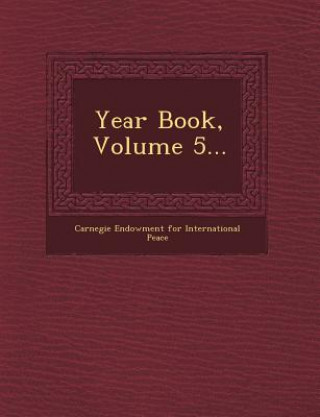 Kniha Year Book, Volume 5... Carnegie Endowment For International Pea