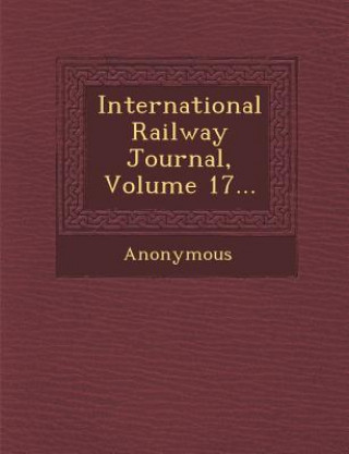 Carte International Railway Journal, Volume 17... Anonymous