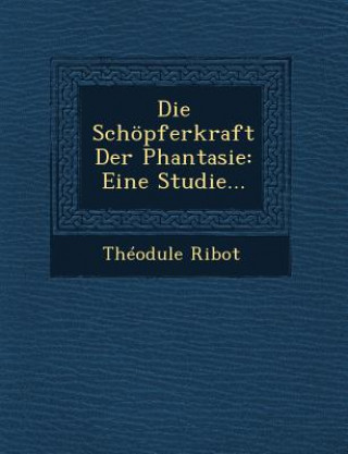 Książka Die Schopferkraft Der Phantasie: Eine Studie... Theodule Armand Ribot