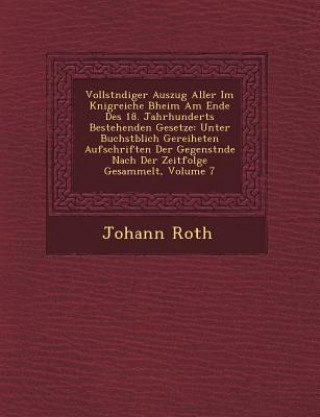 Książka Vollst Ndiger Auszug Aller Im K Nigreiche B Heim Am Ende Des 18. Jahrhunderts Bestehenden Gesetze: Unter Buchst Blich Gereiheten Aufschriften Der Gege Johann Roth