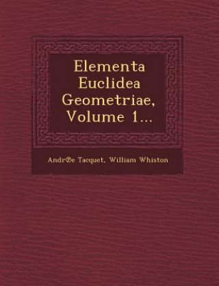 Kniha Elementa Euclidea Geometriae, Volume 1... Andr E Tacquet