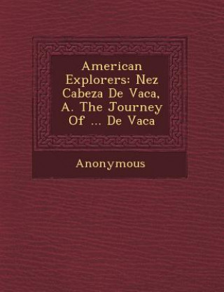 Könyv American Explorers: N EZ Cabeza de Vaca, A. the Journey of ... de Vaca Anonymous