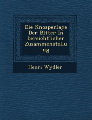 Livre Die Knospenlage Der Bl&#65533;tter In &#65533;bersichtlicher Zusammenstellung Henri Wydler