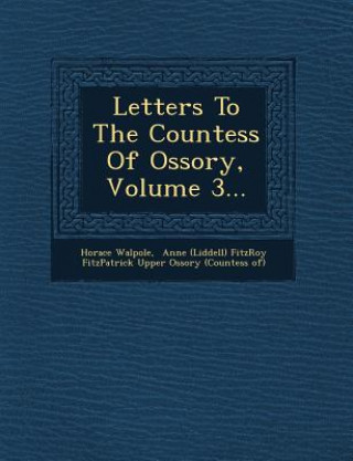 Kniha Letters to the Countess of Ossory, Volume 3... Horace Walpole