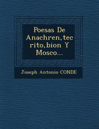 Kniha Poes&#65533;as De Anachre&#65533;n, te&#65533;crito, bion Y Mosco... Joseph Antonio Conde