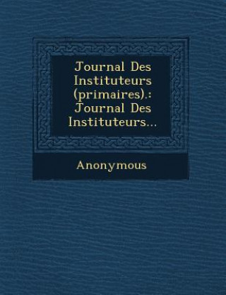 Kniha Journal Des Instituteurs (Primaires).: Journal Des Instituteurs... Anonymous