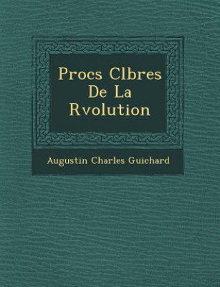 Kniha Proc S C L Bres de La R Volution Augustin Charles Guichard