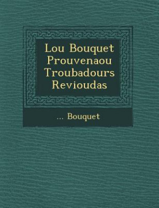 Libro Lou Bouquet Prouven Aou Troubadours Revioudas Bouquet