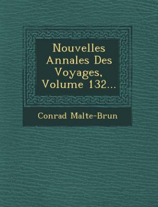 Kniha Nouvelles Annales Des Voyages, Volume 132... Conrad Malte-Brun
